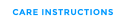 CARE INSTRUCTIONS